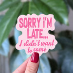 Sorry I'm Late I Didn't Want to Come Sticker - Funny Introvert Humor