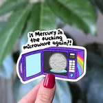Is Mercury in the Fucking Microwave Again? Vinyl Sticker