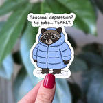 Seasonal Depression? No Babe Yearly Funny Raccoon Sticker