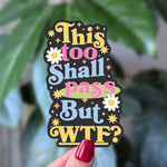 This Too Shall Pass But WTF Sticker | Funny Relatable Mental Health Humor
