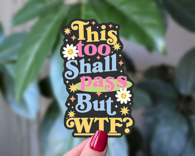 This Too Shall Pass But WTF Sticker | Funny Relatable Mental Health Humor