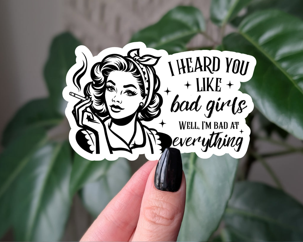 I Heard You Like Bad Girls, Well I'm Bad at Everything Funny Sticker