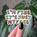 I’m Fine It’s Just My Face Sticker, Colorful Funny Vinyl Decal
